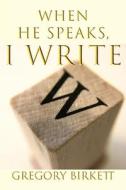 When He Speaks, I Write di Gregory Birkett edito da TEACH Services, Inc.