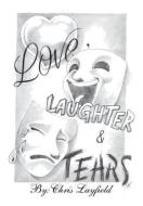 Love, Laughter and Tears di Chris Layfield edito da Xlibris