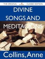 Divine Songs and Meditacions - The Original Classic Edition di Anne Collins edito da Tebbo