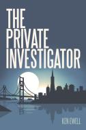 The Private Investigator di Ken Ewell edito da iUniverse