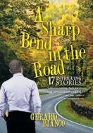 A Sharp Bend in the Road di Gerard Bianco edito da iUniverse