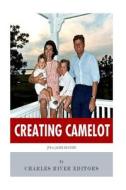 Creating Camelot: John F. Kennedy & Jackie Kennedy di Charles River Editors edito da Createspace Independent Publishing Platform