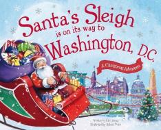 Santa's Sleigh Is on Its Way to Washington, D.C.: A Christmas Adventure di Eric James edito da SOURCEBOOKS JABBERWOCKY