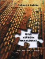 Mpls Network Management: Mibs, Tools, and Techniques di Thomas D. Nadeau edito da MORGAN KAUFMANN PUBL INC