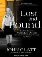 Lost and Found: The True Story of Jaycee Lee Dugard and the Abduction That Shocked the World di John Glatt edito da Tantor Audio
