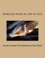 Awsaf Al Ashraf: The Attributes of the Noble di Khwajah Nasir Al Din Al Tusi edito da Createspace