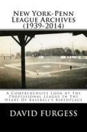 New York-Penn League Archives (1939-2014): A Detailed Look at the Professional League in the Heart of Baseball's Birthplace di David Furgess edito da Createspace