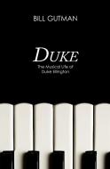 Duke: The Musical Life of Duke Ellington di Bill Gutman edito da OPEN ROAD MEDIA