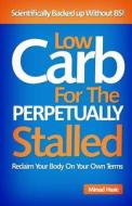 Low Carb for the Perpetually Stalled di Mirsad Hasic edito da Createspace Independent Publishing Platform