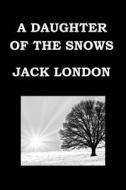 A Daughter of the Snows by Jack London: The Story of Frona Welse di Jack London edito da Createspace