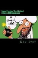 Superpsycho: The Life and Crimes of Muhammad di Dov Ivry edito da Createspace
