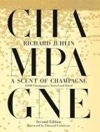 A Scent of Champagne: 8,000 Champagnes Tasted and Rated di Richard Juhlin edito da SKYHORSE PUB