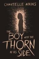 The Boy with the Thorn in His Side di Chantelle Atkins edito da Createspace