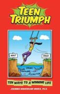 Teen Triumph di Johanna Maheshvari Mosca Ph. D. edito da Createspace