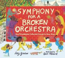 Symphony for a Broken Orchestra: How Philadelphia Collected Sounds to Save Music di Amy Ignatow edito da WALKER BOOKS US