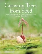 Growing Trees from Seed di Henry Kock edito da Firefly Books Ltd
