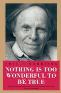 Nothing Is Too Wonderful to Be True di Philip Morrison edito da American Institute of Physics