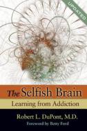 The Selfish Brain di Robert L. DuPont edito da Hazelden Information & Educational Services
