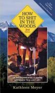 How To Shit In The Woods di Kathleen Meyer edito da Random House USA Inc