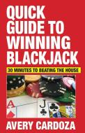 Quick Guide to Winning Blackjack di Avery Cardoza edito da CARDOZA PUB