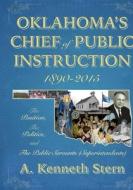Oklahoma's Chiefs of Public Instruction 1890-2015 di A. Kenneth Stern edito da New Forums Press