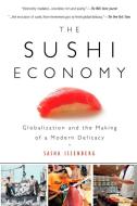 The Sushi Economy: Globalization and the Making of a Modern Delicacy di Sasha Issenberg edito da GOTHAM BOOKS