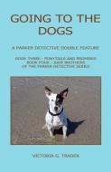 Going to the Dogs - A Parker Detective Double Feature di Victoria G. Trader edito da E BOOKTIME LLC