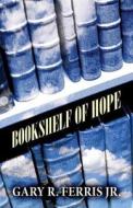 Bookshelf Of Hope di Gary R Ferris Jr edito da Publishamerica