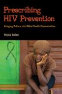Prescribing HIV Prevention: Bringing Culture Into Global Health Communication di Nicola Bulled edito da LEFT COAST PR INC