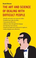 The Art and Science of Dealing with Difficult People di David Brown edito da SKYHORSE PUB