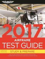 Airframe Test Guide 2017 di ASA Test Prep Board edito da Aviation Supplies & Academics Inc