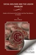 Social Welfare and the Liquor Problem: Studies in the Sources of the Problem and How They Relate to Its Solution di Harry S. Warner edito da First Fruits Press