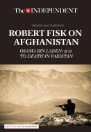 Robert Fisk on Afghanistan: Osama Bin Laden: 9/11 to Death in Pakistan di Robert Fisk edito da INDEPENDENT PRINT LTD