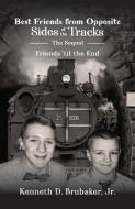 Best Friends from Opposite Sides of the Tracks: The Sequel, Friends 'til the End di Kenneth Brubaker edito da HALO PUB INTL