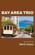 Bay Area Trio di Neil D Isaacs edito da Atmosphere Press