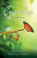 The Courtship: Introduction di Ophenia R. Parker edito da XULON PR