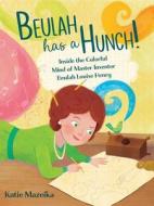 Beulah Has a Hunch!: Inside the Colorful Mind of Master Inventor Beulah Louise Henry di Katie Mazeika edito da BEACH LANE BOOKS
