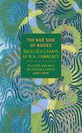 The Bad Side of Books: Selected Essays of D.H. Lawrence di D. H. Lawrence edito da NEW YORK REVIEW OF BOOKS