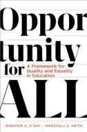 Opportunity for All: A Framework for Quality and Equality in Education di Jennifer A. O'Day, Marshall S. Smith edito da HARVARD EDUCATION PR