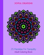 25 Mandalas For Tranquility di Joyful Creations edito da Blurb