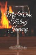 My Wine Tasting Journey: A Personal Journal for All Your Wine Tasting Experiences di Donald La Due edito da LIGHTNING SOURCE INC