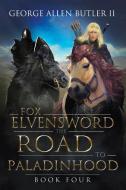 Fox Elvensword the Road  to  Paladinhood di George Allen Butler II edito da AuthorHouse
