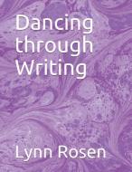 Dancing Through Writing di Lynn Rosen edito da LIGHTNING SOURCE INC