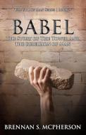Babel: The Story of the Tower and the Rebellion of Mankind di Brennan S. McPherson edito da LIGHTNING SOURCE INC