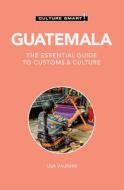 Guatemala - Culture Smart! di Lisa Vaughn edito da Kuperard