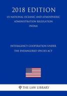 INTERAGENCY COOPERATION UNDER di The Law Library edito da INDEPENDENTLY PUBLISHED