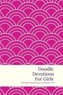 Doodle Devotions for Girls - Doodle Prayer Journal for Girls - 100 Page di Taylor Chennie edito da INDEPENDENTLY PUBLISHED