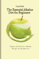 The Essential Alkaline Diet for Beginners di Cody Read edito da Cody Read