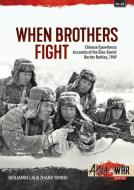 When Brothers Fight: Chinese Eyewitness Accounts of the Sino-Soviet Border Battles, 1969 di Benjamin Lai, Zhang Yiming edito da HELION & CO