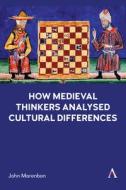 How Medieval Thinkers Analysed Cultural Differences di John Marenbon edito da Anthem Press